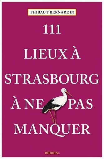 111 Lieux à Strasbourg à ne pas manquer