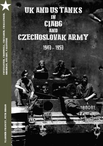 UK and US Tanks in Ciabg and Czechoslovak Army 1940-1950 UK and US Tanks in Ciabg and Czechoslovak Army 1940-1950