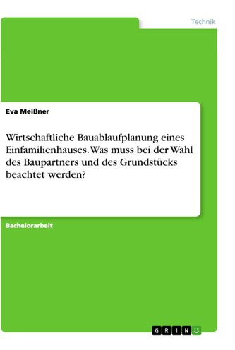 Wirtschaftliche Bauablaufplanung eines Einfamilienhauses. Was muss bei der Wahl des Baupartners und des Grundstücks beachtet wer