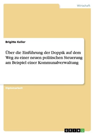 Über die Einführung der Doppik auf dem Weg zu einer neuen politischen Steuerung am Beispiel einer Kommunalverwaltung