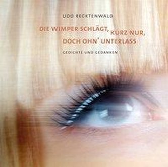 Die Wimper schlägt, kurz nur, doch ohn Unterlass