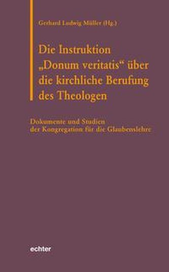Die Instruktion \"Donum veritatis\" über die kirchliche Berufung des Theologen