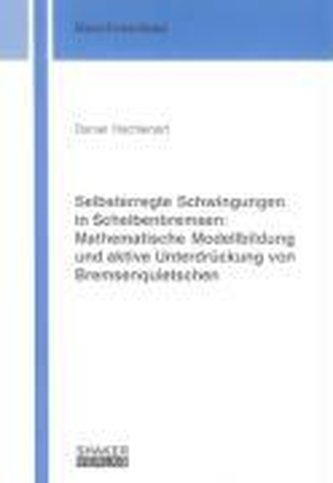 Selbsterregte Schwingungen in Scheibenbremsen: Mathematische Modellbildung und aktive Unterdrückung von Bremsenquietschen