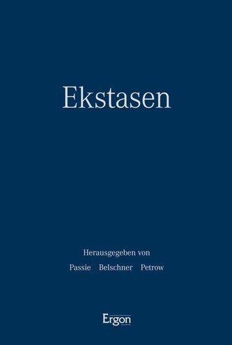 Ekstasen: Kontexte - Formen - Wirkungen