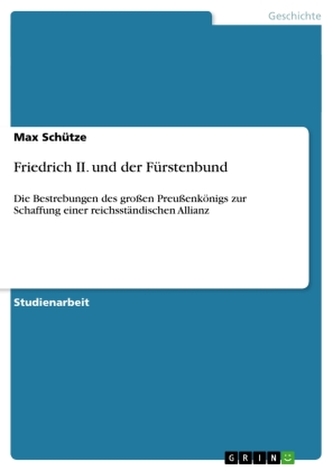 Friedrich II. und der Fürstenbund Friedrich II. und der Fürstenbund