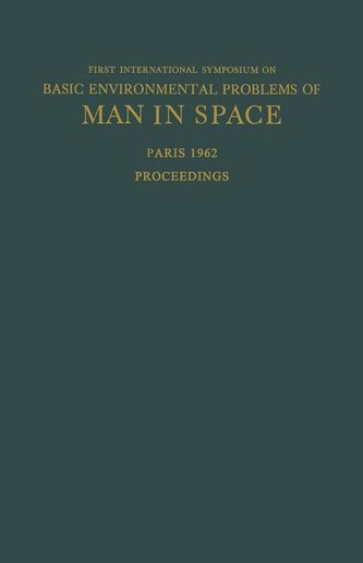 Proceedings of the First International Symposium on Basic Environmental Problems of Man in Space