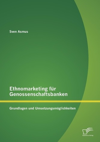 Ethnomarketing für Genossenschaftsbanken: Grundlagen und Umsetzungsmöglichkeiten