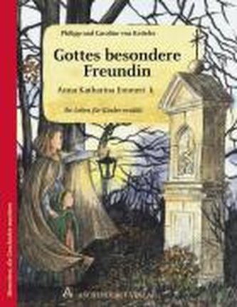 Anna Katharina Emmerick - Gottes besondere Freundin