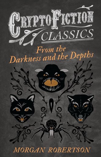 From the Darkness and the Depths (Cryptofiction Classics - Weird Tales of Strange Creatures)