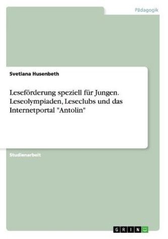 Leseförderung speziell für Jungen. Leseolympiaden, Leseclubs und das Internetportal \"Antolin\"