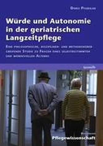 Würde und Autonomie in der geriatrischen Langzeitpflege