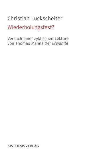 Wiederholungsfest? Versuch einer zyklischen Lektüre von Thomas Manns Der Erwählte