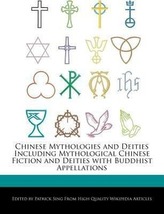 Chinese Mythologies and Deities Including Mythological Chinese Fiction and Deities with Buddhist Appellations