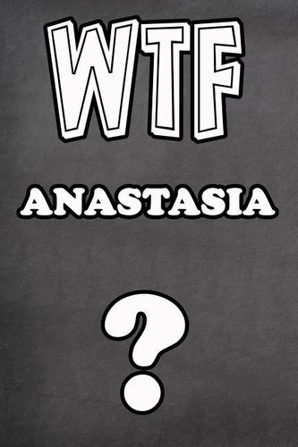 Wtf Anastasia ?: College Ruled Composition Book Diary Lined Journal