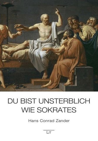 Du bist unsterblich wie Sokrates