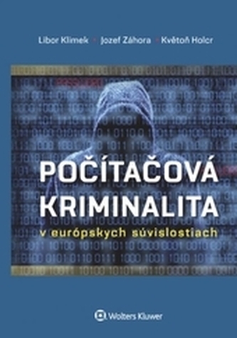 Počítačová kriminalita v európskych súvislostiach - Klimek, Libor; Záhora, Jozef; Holcr, Květoň