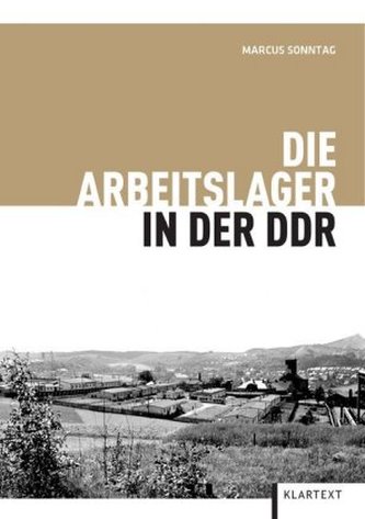 Die Arbeitslager in der DDR Die Arbeitslager in der DDR