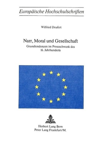 Narr, Moral und Gesellschaft. Grundtendenzen im Prosaschwank des 16. Jahrhunderts