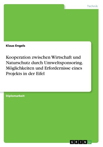 Kooperation zwischen Wirtschaft und Naturschutz durch Umweltsponsoring. Möglichkeiten und Erfordernisse eines Projekts in der Ei