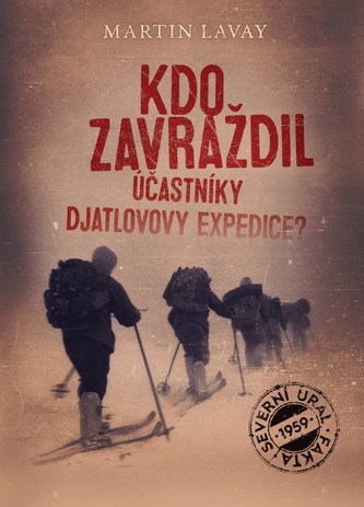 Kdo zavraždil účastníky Djatlovovy expedice? (Martin Lavay, 2017)