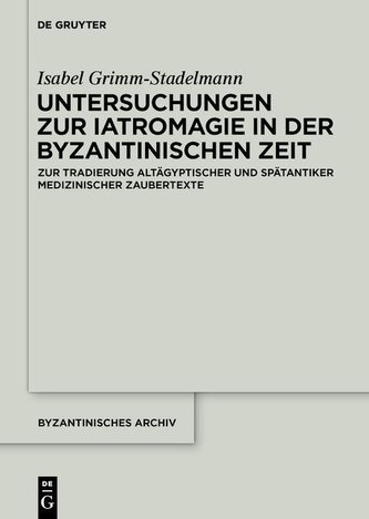 Untersuchungen zur Iatromagie in der byzantinischen Zeit Untersuchungen zur Iatromagie in der byzantinischen Zeit