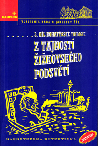 Z tajností žižkovského podsvětí : gangsterská detektivka : 3. díl Bohatýrské trilogie (Vlastimil Rada, 1998)