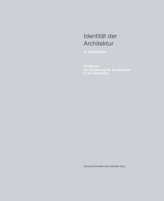 Identität der Architektur IV. Konstruktion - Positionen zur Bedeutung der Konstruktion in der Architektur Identität der Architektur IV. Konstruktion - Positionen zur Bedeutung der Konstruktion in der Architektur