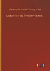 Lectures on the french revolution