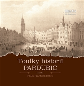 Toulky historií Pardubic Toulky historií Pardubic