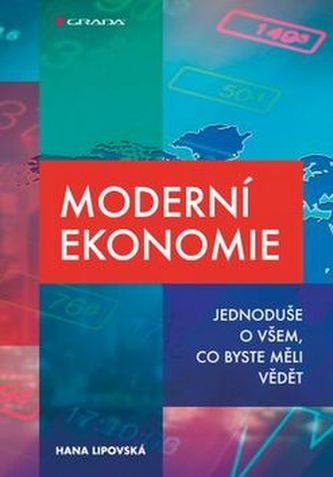 Moderní ekonomie : jednoduše o všem, co byste měli vědět (Hana Lipovská, 2017)