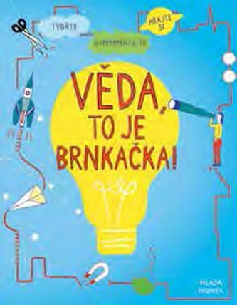 Věda, to je brnkačka! : tvořte, experimentujte, hrajte si : pracovní listy pro vaše nápady (Harriet Russell, 2017)