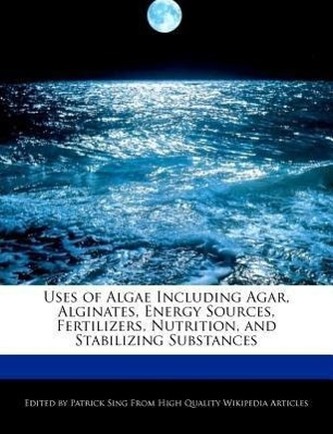 Uses of Algae Including Agar, Alginates, Energy Sources, Fertilizers, Nutrition, and Stabilizing Substances