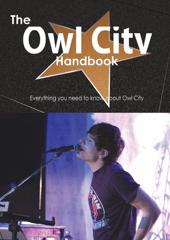 The Owl City Handbook - Everything You Need to Know about Owl City