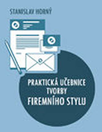 Praktická učebnice tvorby firemního stylu Praktická učebnice tvorby firemního stylu