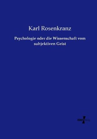 Psychologie oder die Wissenschaft vom subjektiven Geist Psychologie oder die Wissenschaft vom subjektiven Geist