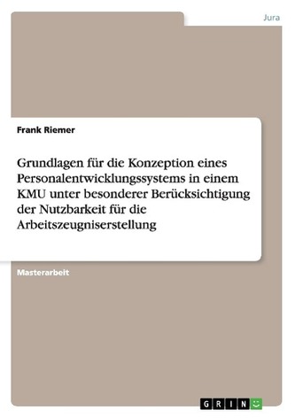 Grundlagen für die Konzeption eines Personalentwicklungssystems in einem KMU unter besonderer Berücksichtigung der Nutzbarkeit f