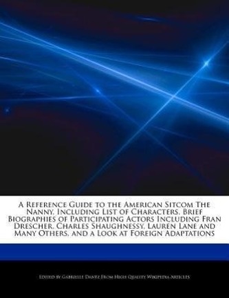 A   Reference Guide to the American Sitcom the Nanny, Including List of Characters, Brief Biographies of Participating Actors In