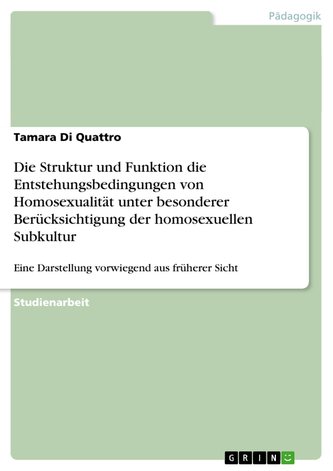 Die Struktur und Funktion die Entstehungsbedingungen von Homosexualität unter besonderer Berücksichtigung der homosexuellen Subk