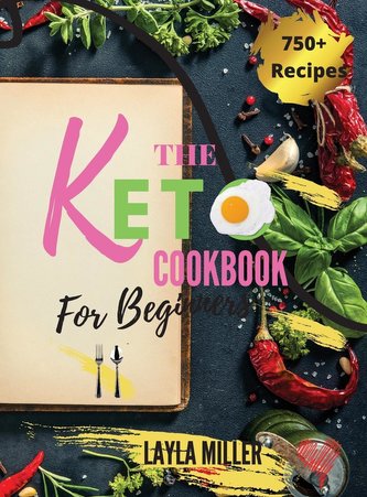 Keto Cookbook For Beginners: 750+ Low-Carb, Budget-Friendly and Simple Recipes to Keep Fitness and Stay Figure by Sticking to He