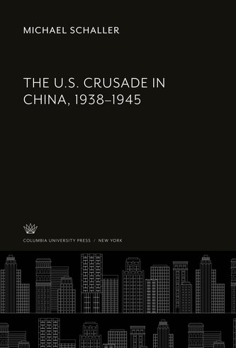The U.S. Crusade in China, 1938-1945
