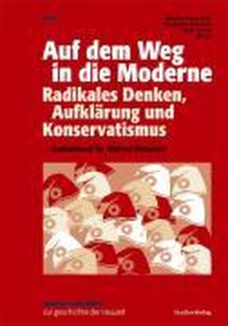 Auf dem Weg in die Moderne. Radikales Denken, Aufklärung und Konservativismus