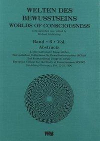 Welten des Bewußtseins: Abstracts /Worlds of Consciousness: Abstracts