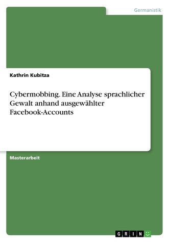 Cybermobbing. Eine Analyse sprachlicher Gewalt anhand ausgewählter Facebook-Accounts