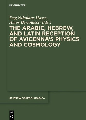 The Arabic, Hebrew and Latin Reception of Avicenna's Physics and Cosmology The Arabic, Hebrew and Latin Reception of Avicenna's Physics and Cosmology