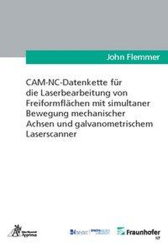 CAM-NC-Datenkette für die Laserbearbeitung von Freiformflächen mit simultaner Bewegung mechanischer Achsen und galvanometrischem