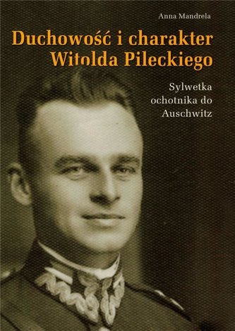 Duchowość i charakter Witolda Pileckiego Duchowość i charakter Witolda Pileckiego