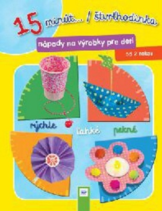 15 minút .../ štvrthodinka - nápady na výrobky pre deti