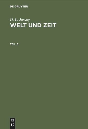 D. L. Jassoy: Welt und Zeit. Teil 3