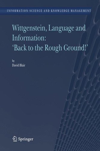 Wittgenstein, Language and Information: \"Back to the Rough Ground!\"