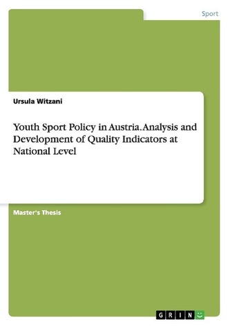 Youth Sport Policy in Austria. Analysis and Development of Quality Indicators at National Level Youth Sport Policy in Austria. Analysis and Development of Quality Indicators at National Level
